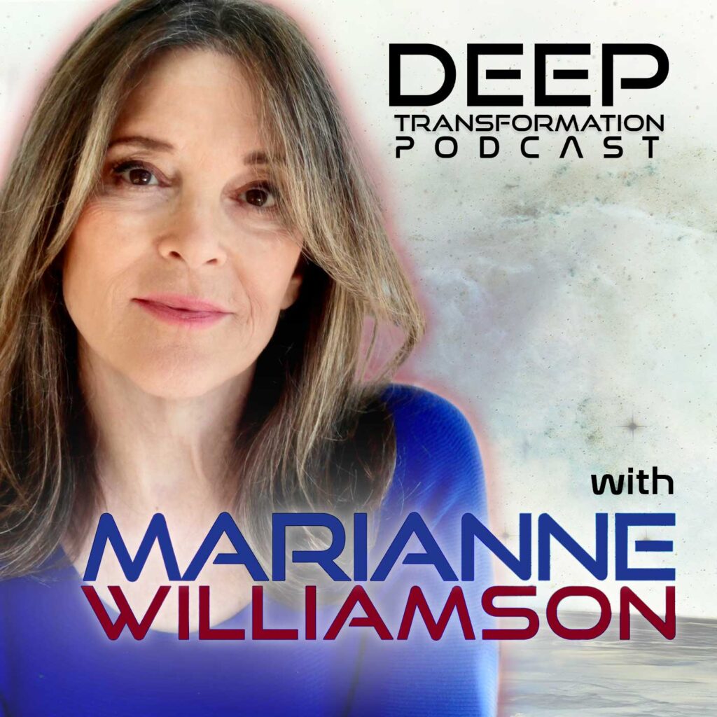 Presidential candidate Marianne Williamson on Deep Transformation Podcast