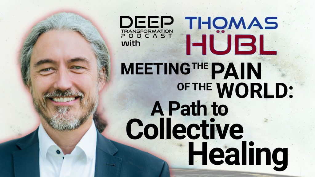 Thomas Huebl Meeting the Pain of the World - A Path to Collective Healing Collective Trauma