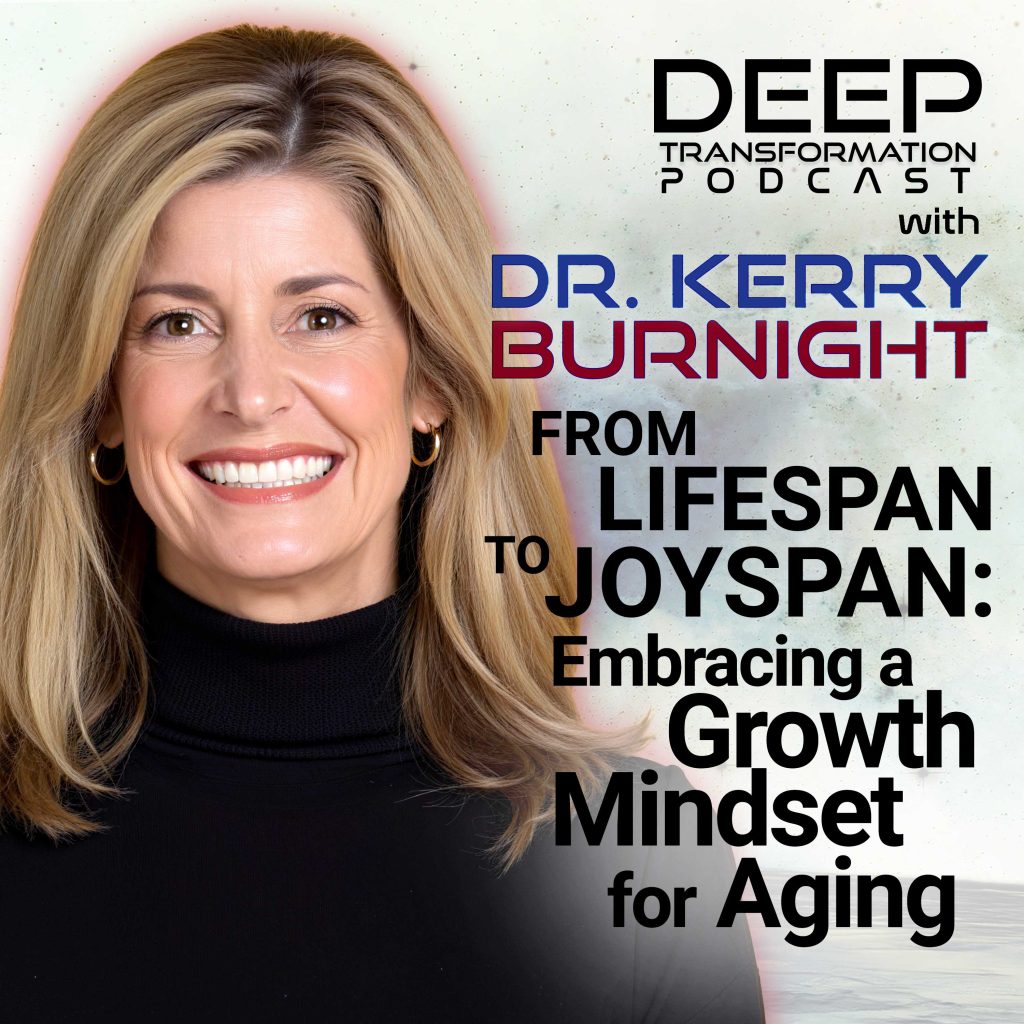 Dr. Kerry Burnight From Lifespan to Joyspan Growth Mindset for Aging