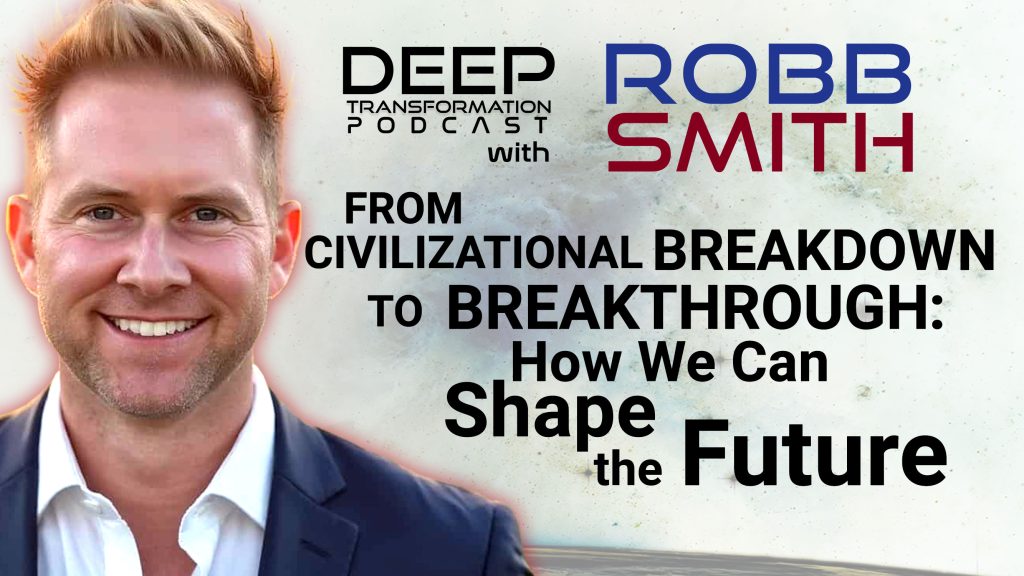 Robb Smith IAM From Civilizational Breakdown to Breakthrough