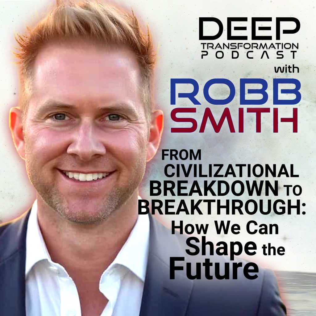 Robb Smith IAM From Civilizational Breakdown to Breakthrough